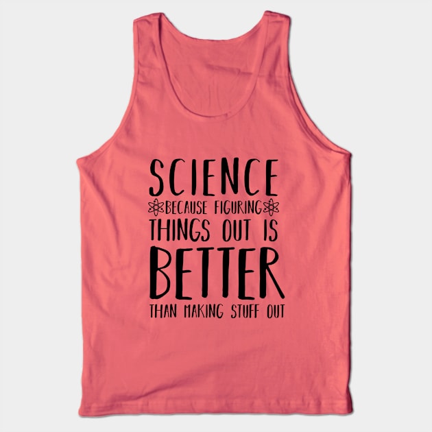 Science is better. Physics teacher. Perfect present for mom mother dad father friend him or her Tank Top by SerenityByAlex